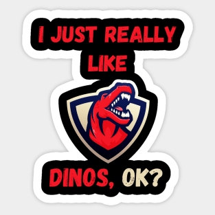 I Just Really Like Dinos Ok Sticker